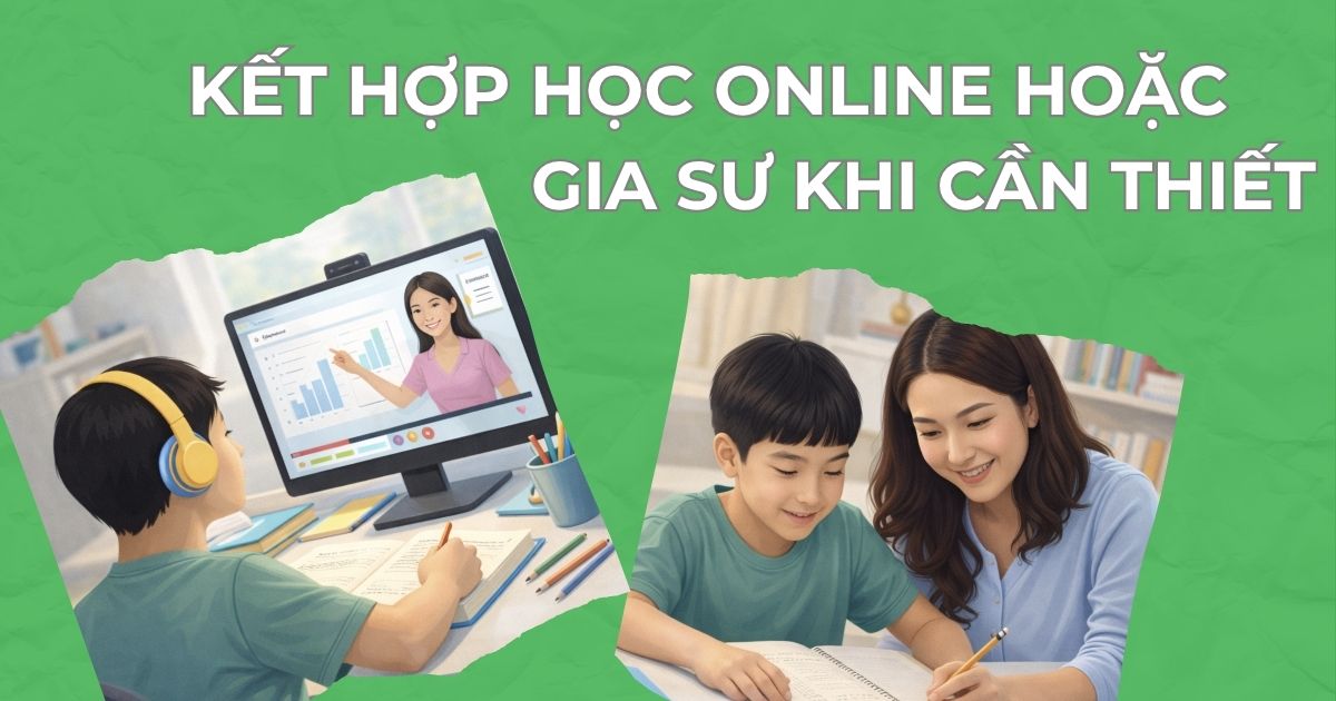 Kết hợp học online hoặc gia sư khi cần thiết