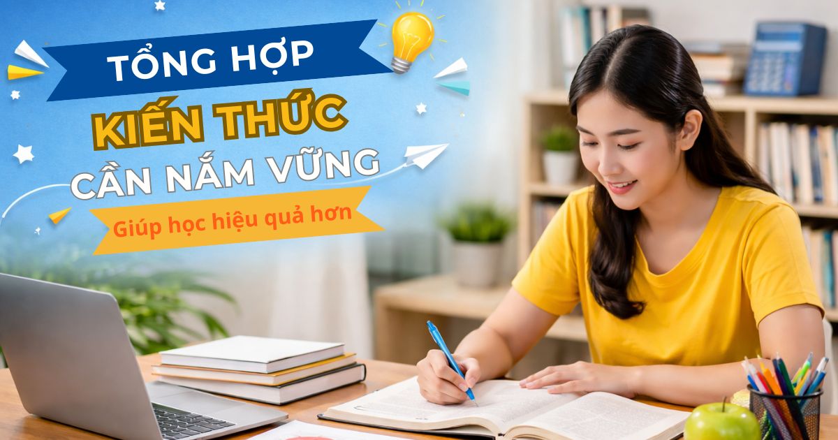 Tổng hợp kiến thức cần nắm vững